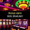 Bonus Veren Slot Siteleri: 2025’te En Avantajlı Platformlar