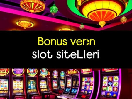 Bonus Veren Slot Siteleri: 2025’te En Avantajlı Platformlar